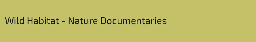 Wild Habitat - Nature Documentaries